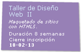 Taller de Dieso Web  Mdulo Maquetado de Sitios con HTML5  Cierre de Inscripcin: 18/02/2013