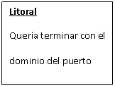 Cuadro de texto: Litoral
Quera terminar con el dominio del puerto por parte de Bs. As. Y la nacionalizacin de la aduana
