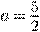 $a=\frac{5}{2}$