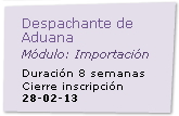 Despachante de Aduana  Mdulo: Importacin  Cierre de Inscripcin: 28/02/2013