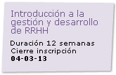 Introduccin a la Gestin y Desarrollo de RRHH Cierre de Inscripcin: 04/03/2013